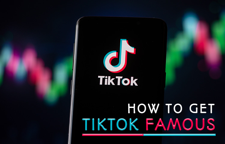 How to Get TikTok Famous