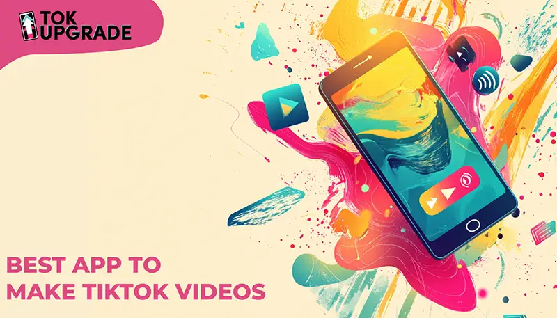 Best App to Make TikTok Videos: Create Stunning Content with Ease