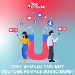 why should you buy youtube female subscribers